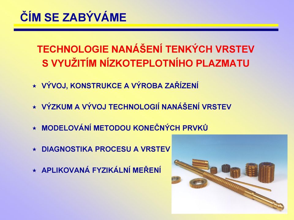 VÝZKUM A VÝVOJ TECHNOLOGIÍ NANÁŠENÍ VRSTEV MODELOVÁNÍ METODOU