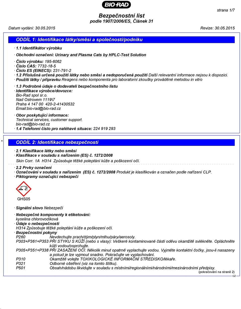 Použití látky / přípravku Reagens nebo komponenta pro laboratorní zkoušky prováděné metodou in vitro 1.3 Podrobné údaje o dodavateli bezpečnostního listu Identifikace výrobce/dovozce: Bio-Rad spol sr.