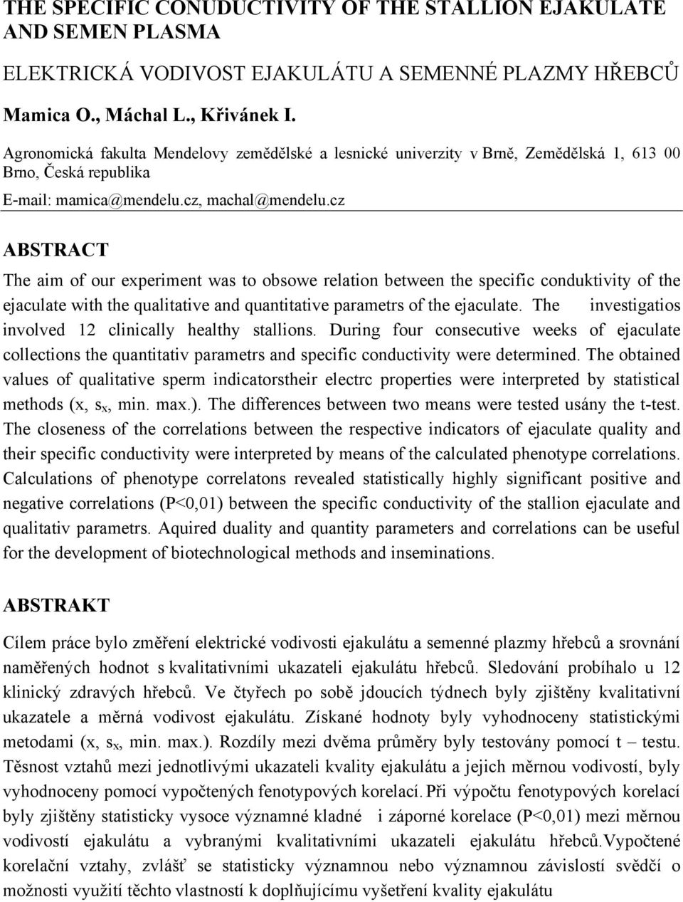 cz ABSTRACT The aim of our experiment was to obsowe relation between the specific conduktivity of the ejaculate with the qualitative and quantitative parametrs of the ejaculate.