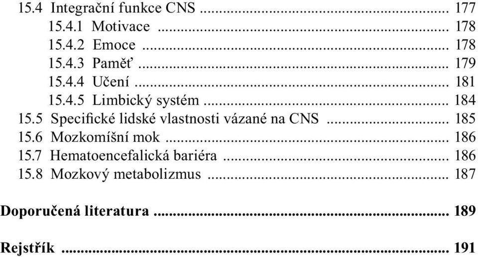 5 Specifické lidské vlastnosti vázané na CNS... 185 15.6 Mozkomíšní mok... 186 15.