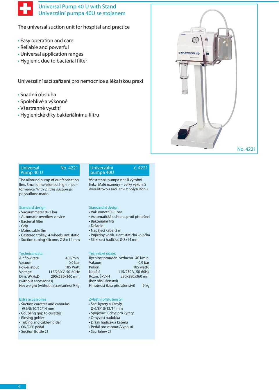 4221 Universal No. 4221 Pump 40 U The allround pump of our fabrication line. Small dimensioned, high in performance. With 2 litres suction jar polysulfone made. Univerzální č.
