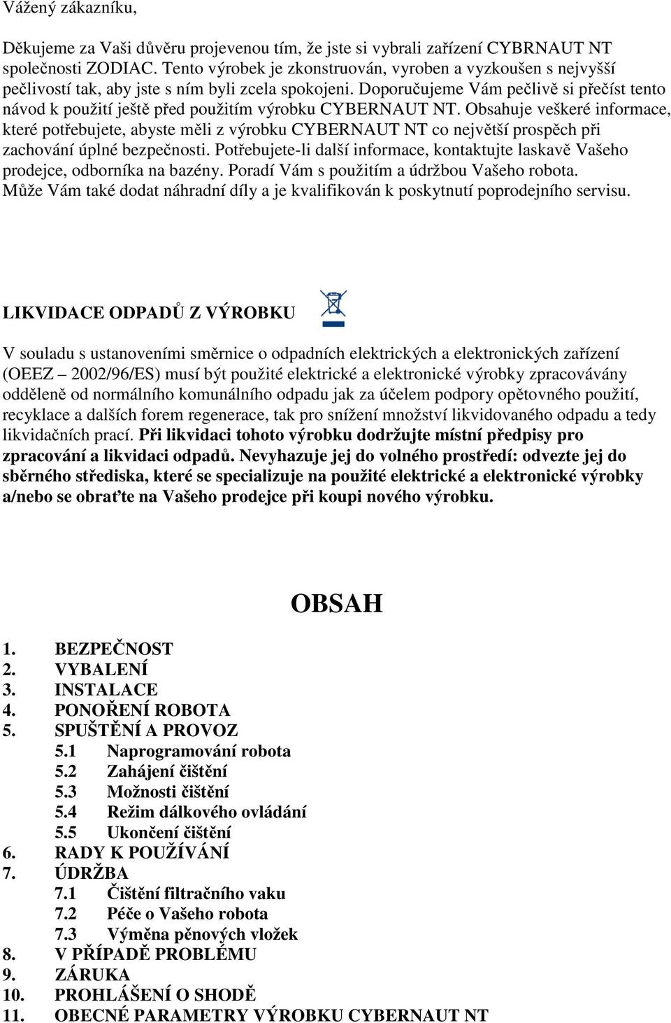 Doporučujeme Vám pečlivě si přečíst tento návod k použití ještě před použitím výrobku CYBERNAUT NT.