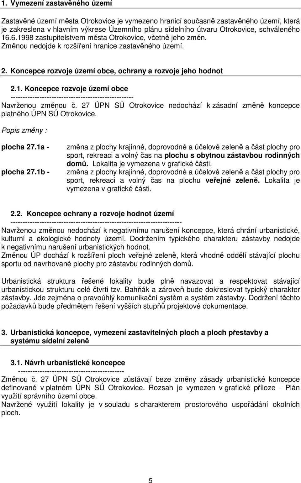 27 ÚPN SÚ Otrokovice nedochází k zásadní změně koncepce platného ÚPN SÚ Otrokovice. Popis změny : plocha 27.1a - plocha 27.