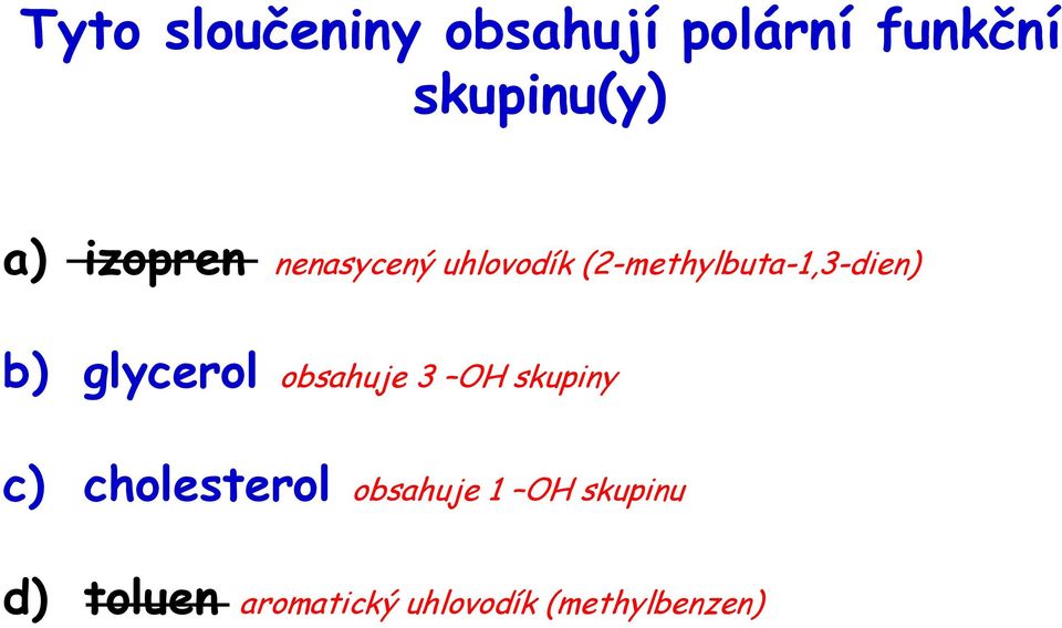 glycerol obsahuje 3 OH skupiny c) cholesterol obsahuje