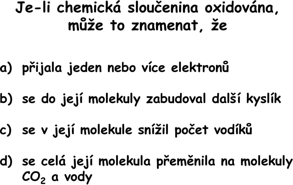 zabudoval další kyslík c) se v její molekule snížil počet