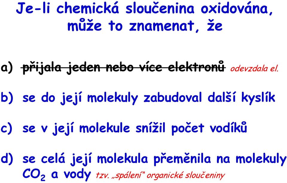 b) se do její molekuly zabudoval další kyslík c) se v její molekule