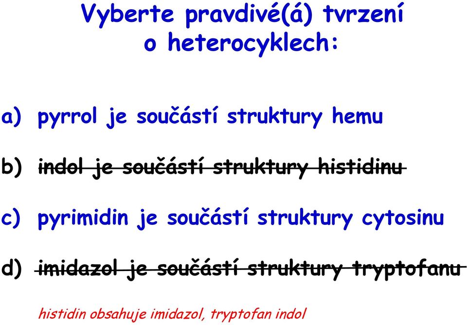 histidinu c) pyrimidin je součástí struktury cytosinu d)