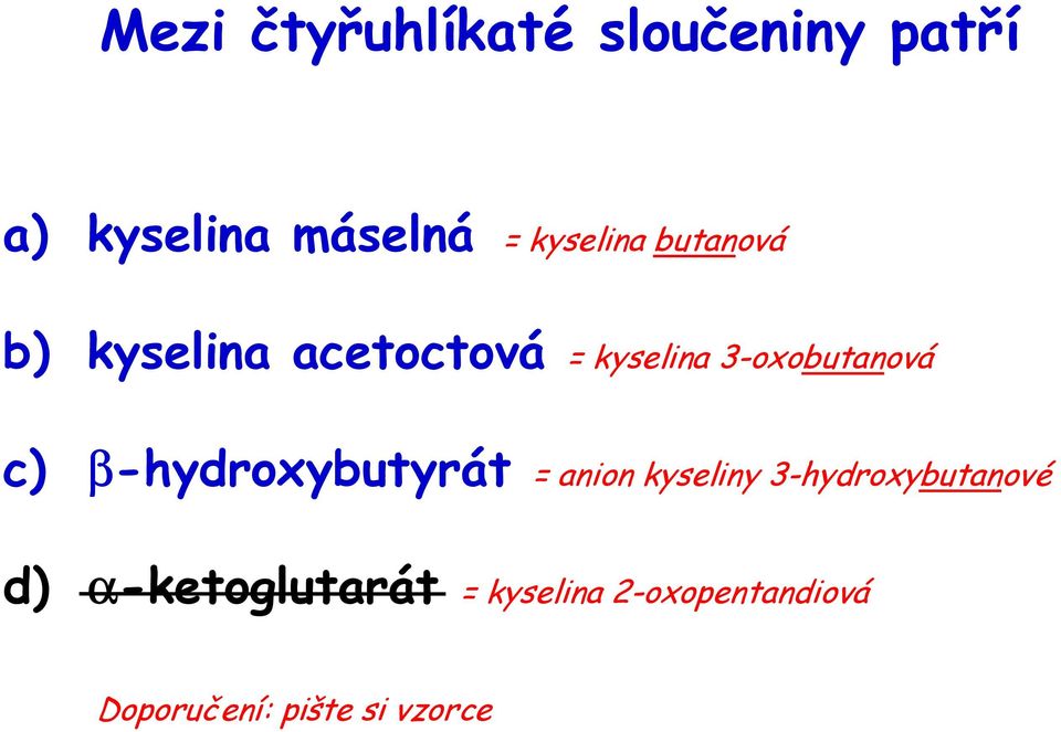 3-oxobutanová c) β-hydroxybutyrát = anion kyseliny