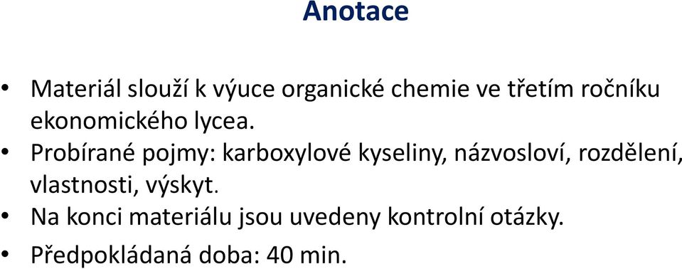 Probírané pojmy: karboxylové kyseliny, názvosloví, rozdělení,