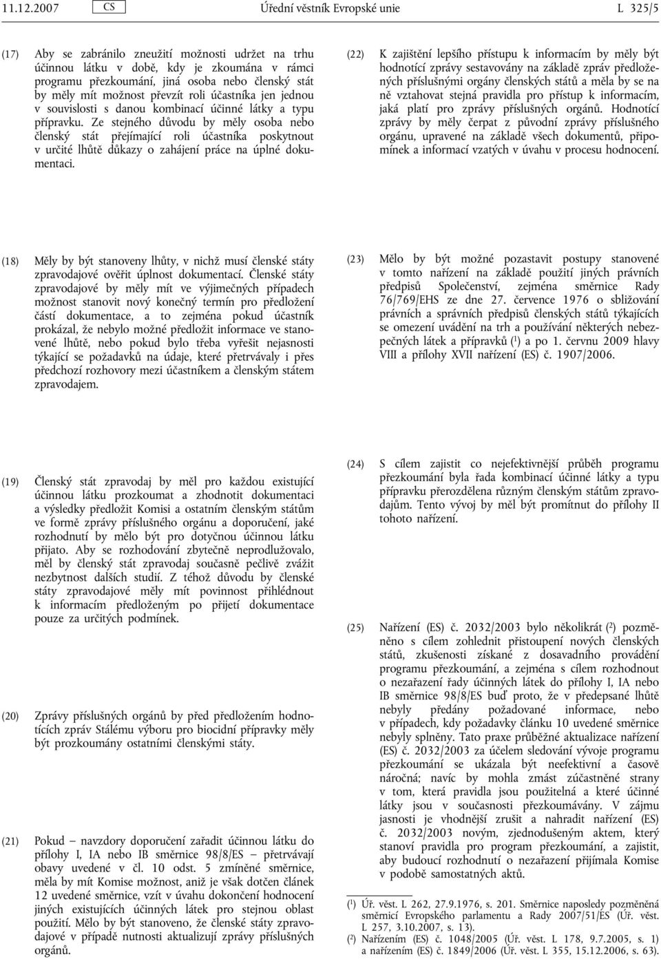 měly mít možnost převzít roli účastníka jen jednou v souvislosti s danou kombinací účinné látky a typu přípravku.