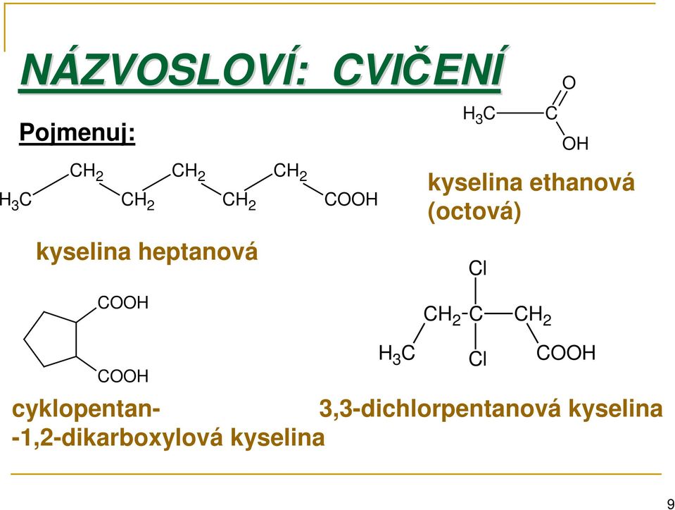 (octová) Cl CH CH CH 2 C CH 2 H 3 C Cl CH cyklopentan-