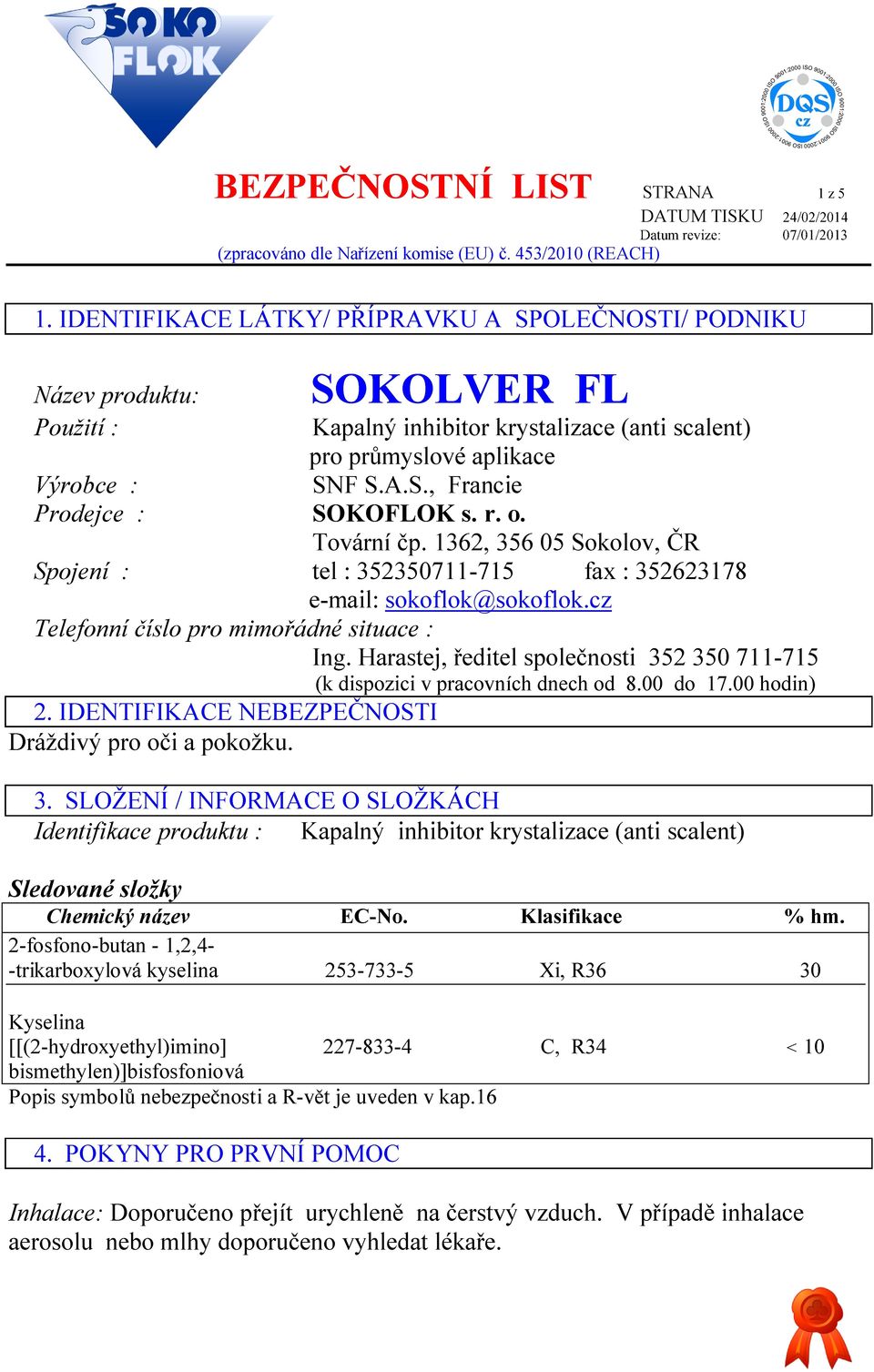 r. o. Tovární čp. 1362, 356 05 Sokolov, ČR Spojení : tel : 352350711-715 fax : 352623178 e-mail: sokoflok@sokoflok.cz Telefonní číslo pro mimořádné situace : Ing.