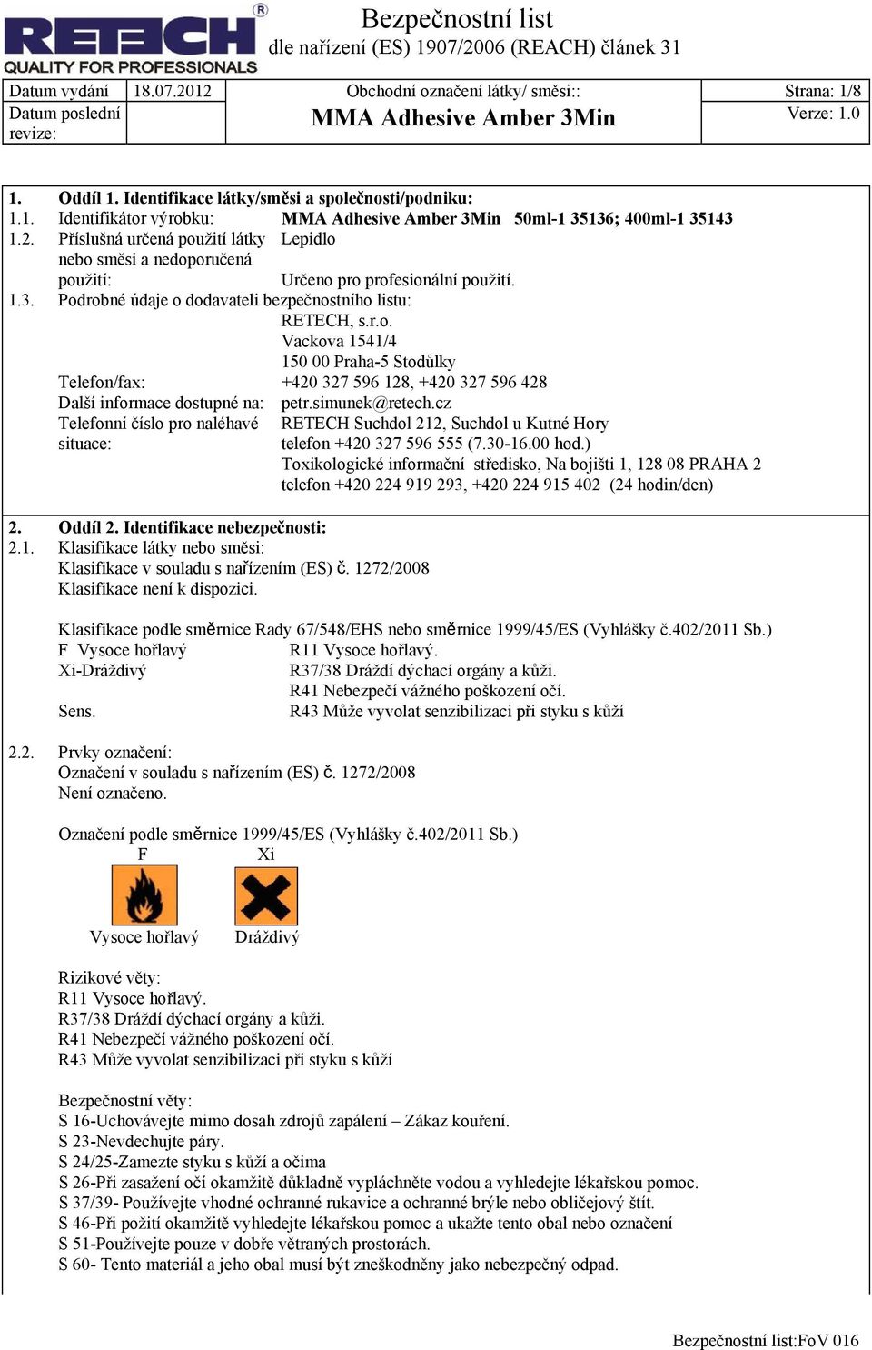 simunek@retech.cz Telefonní číslo pro naléhavé situace: RETECH Suchdol 212, Suchdol u Kutné Hory telefon +420 327 596 555 (7.30-16.00 hod.