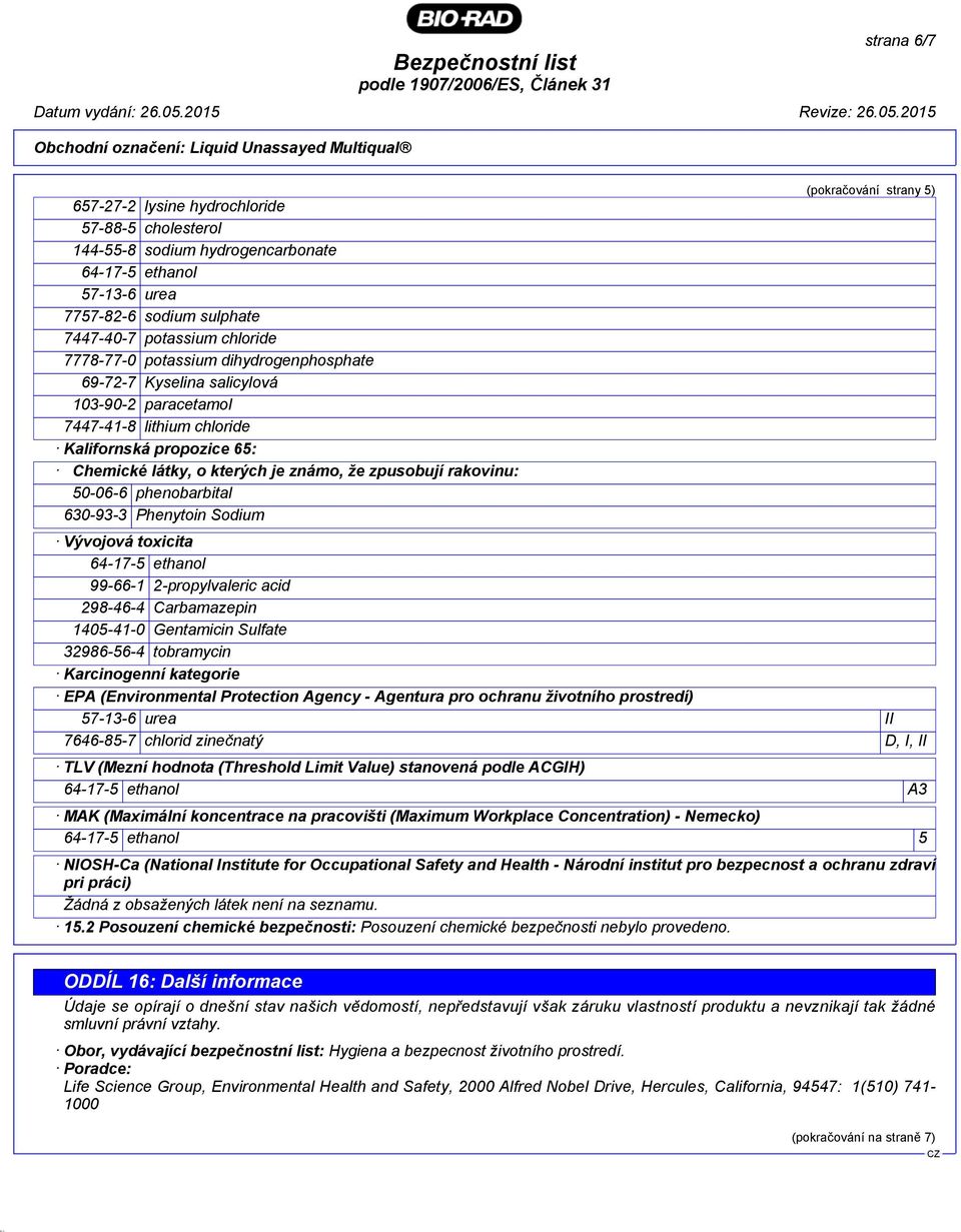 phenobarbital 630-93-3 Phenytoin Sodium (pokračování strany 5) Vývojová toxicita 64-17-5 ethanol 99-66-1 2-propylvaleric acid 298-46-4 Carbamazepin 1405-41-0 Gentamicin Sulfate 32986-56-4 tobramycin