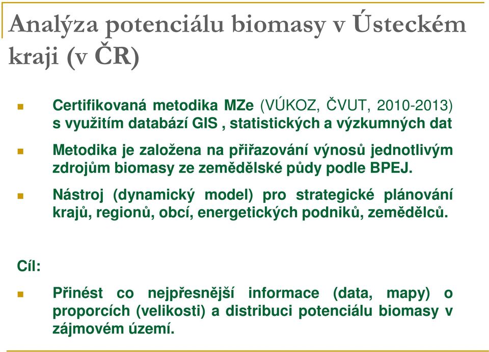 půdy podle BPEJ. Nástroj (dynamický model) pro strategické plánování krajů, regionů, obcí, energetických podniků, zemědělců.