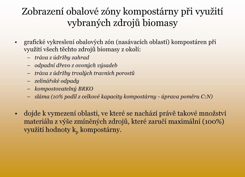 porostů zelinářské odpady kompostovatelný BRKO sláma (10% podíl z celkové kapacity kompostárny - úprava poměru C:N) dojde k vymezení