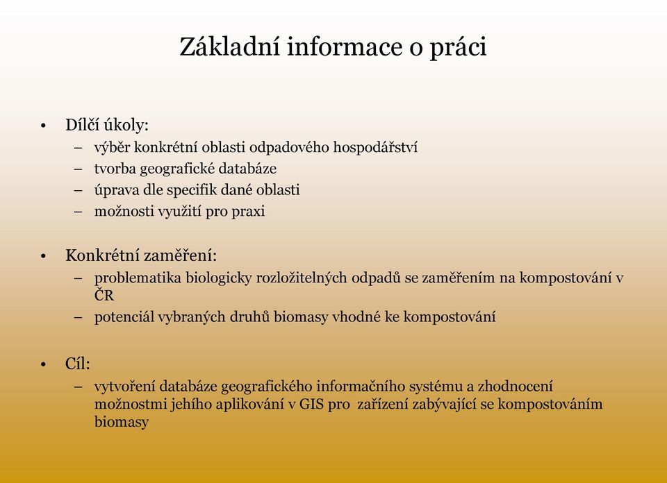 odpadů se zaměřením na kompostování v ČR potenciál vybraných druhů biomasy vhodné ke kompostování Cíl: vytvoření databáze