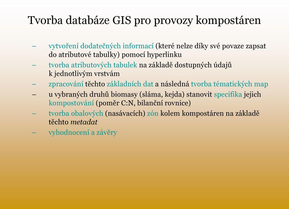 základních dat a následná tvorba tématických map u vybraných druhů biomasy (sláma, kejda) stanovit specifika jejich