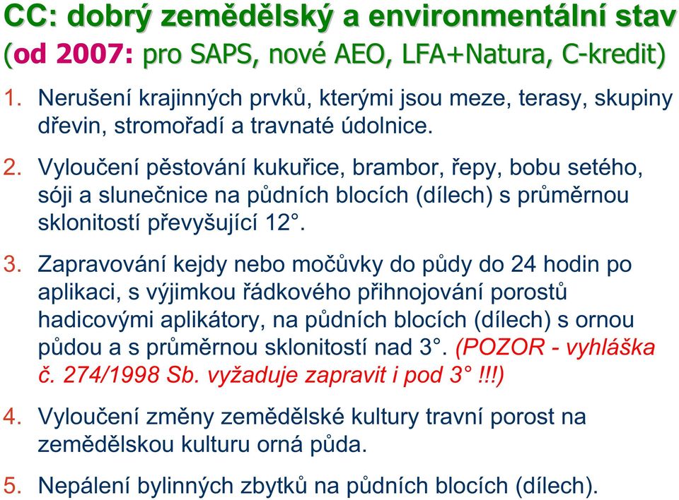 Vyloučení pěstování kukuřice, brambor, řepy, bobu setého, sóji a slunečnice na půdních blocích (dílech) s průměrnou sklonitostí převyšující 12. 3.