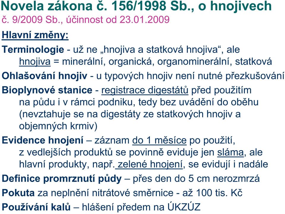 přezkušování Bioplynové stanice - registrace digestátů před použitím na půdu i v rámci podniku, tedy bez uvádění do oběhu (nevztahuje se na digestáty ze statkových hnojiv a objemných