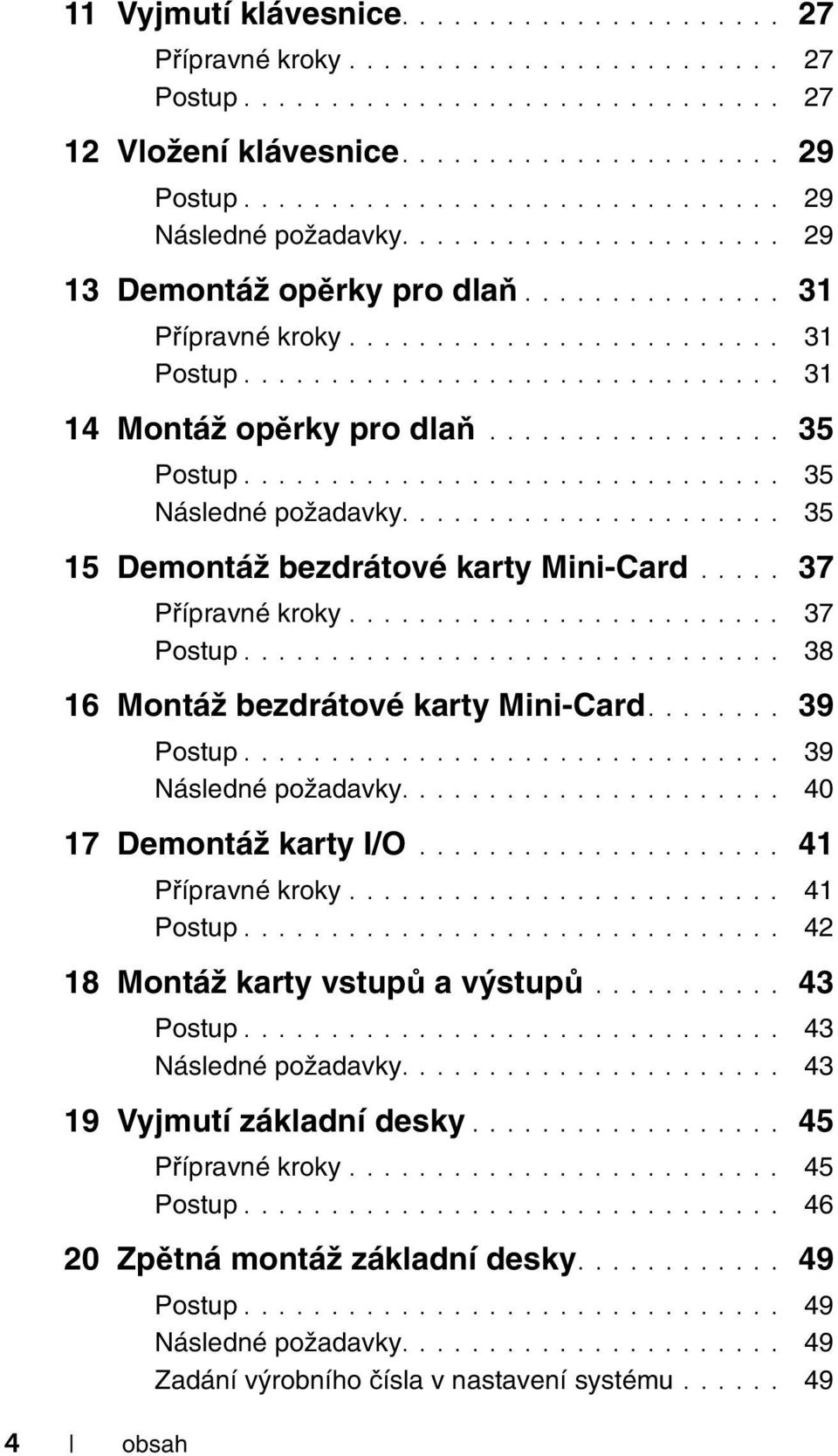 .............................. 31 14 Montáž opěrky pro dlaň................. 35 Postup............................... 35 Následné požadavky...................... 35 15 Demontáž bezdrátové karty Mini-Card.