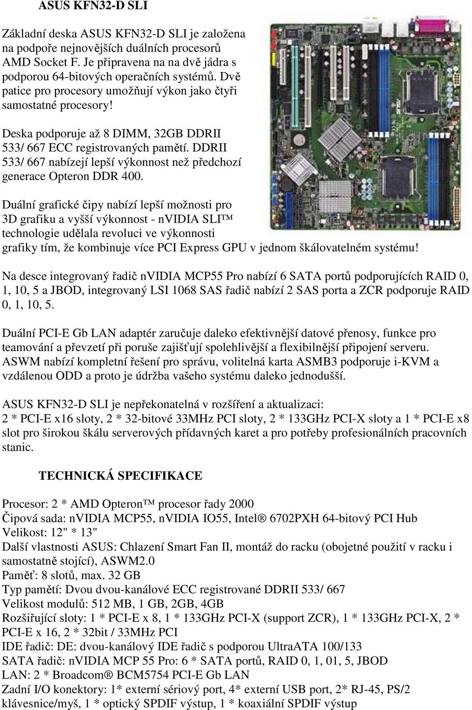 DDRII 533/ 667 nabízejí lepší výkonnost než předchozí generace Opteron DDR 400.