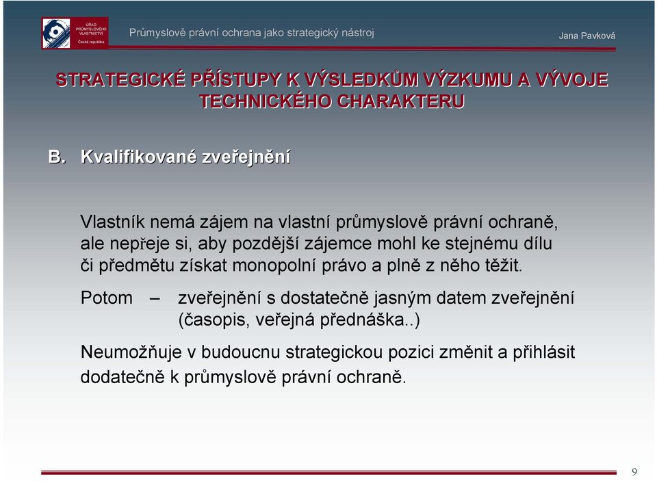 zájemce mohl ke stejnému dílu či předmětu získat monopolní právo a plně zněho těžit.