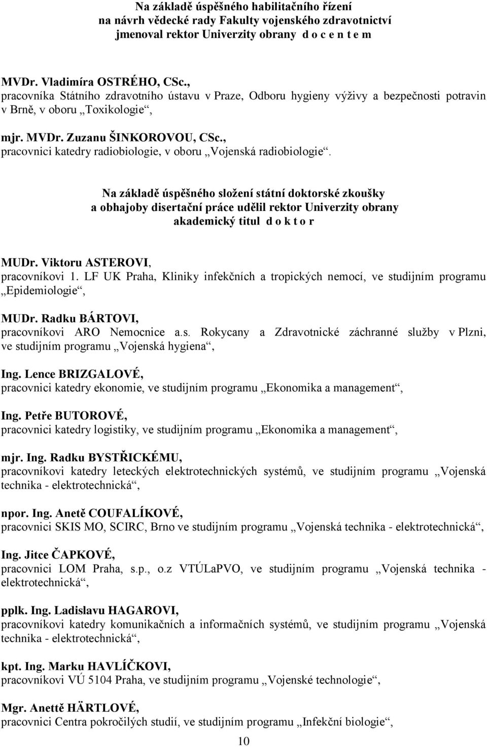 , pracovnici katedry radiobiologie, v oboru Vojenská radiobiologie.