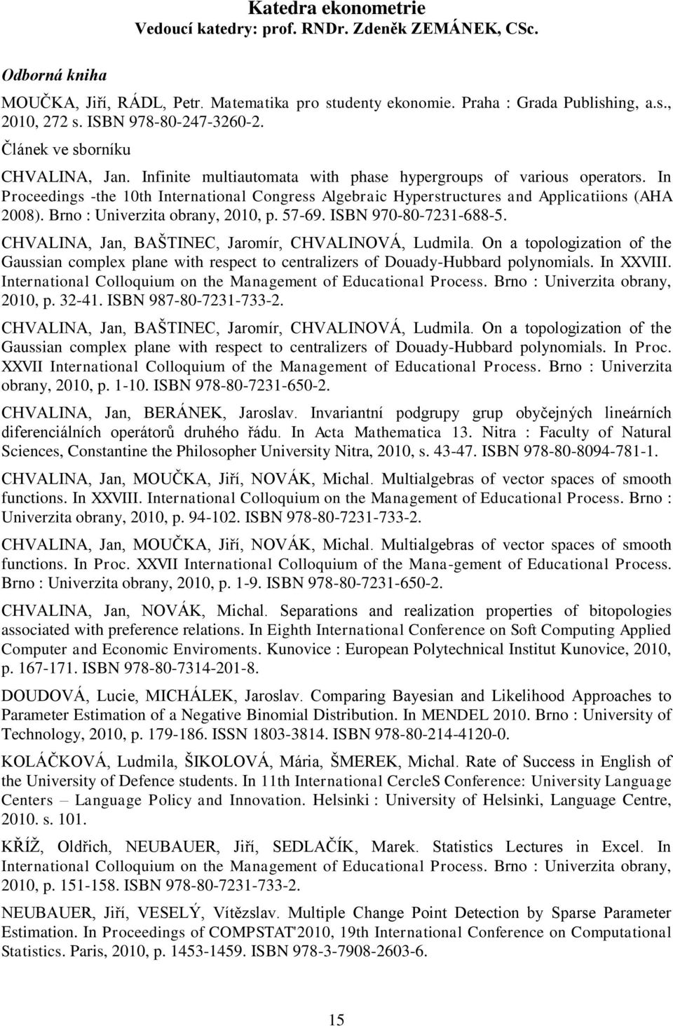 In Proceedings -the 10th International Congress Algebraic Hyperstructures and Applicatiions (AHA 2008). Brno : Univerzita obrany, 2010, p. 57-69. ISBN 970-80-7231-688-5.