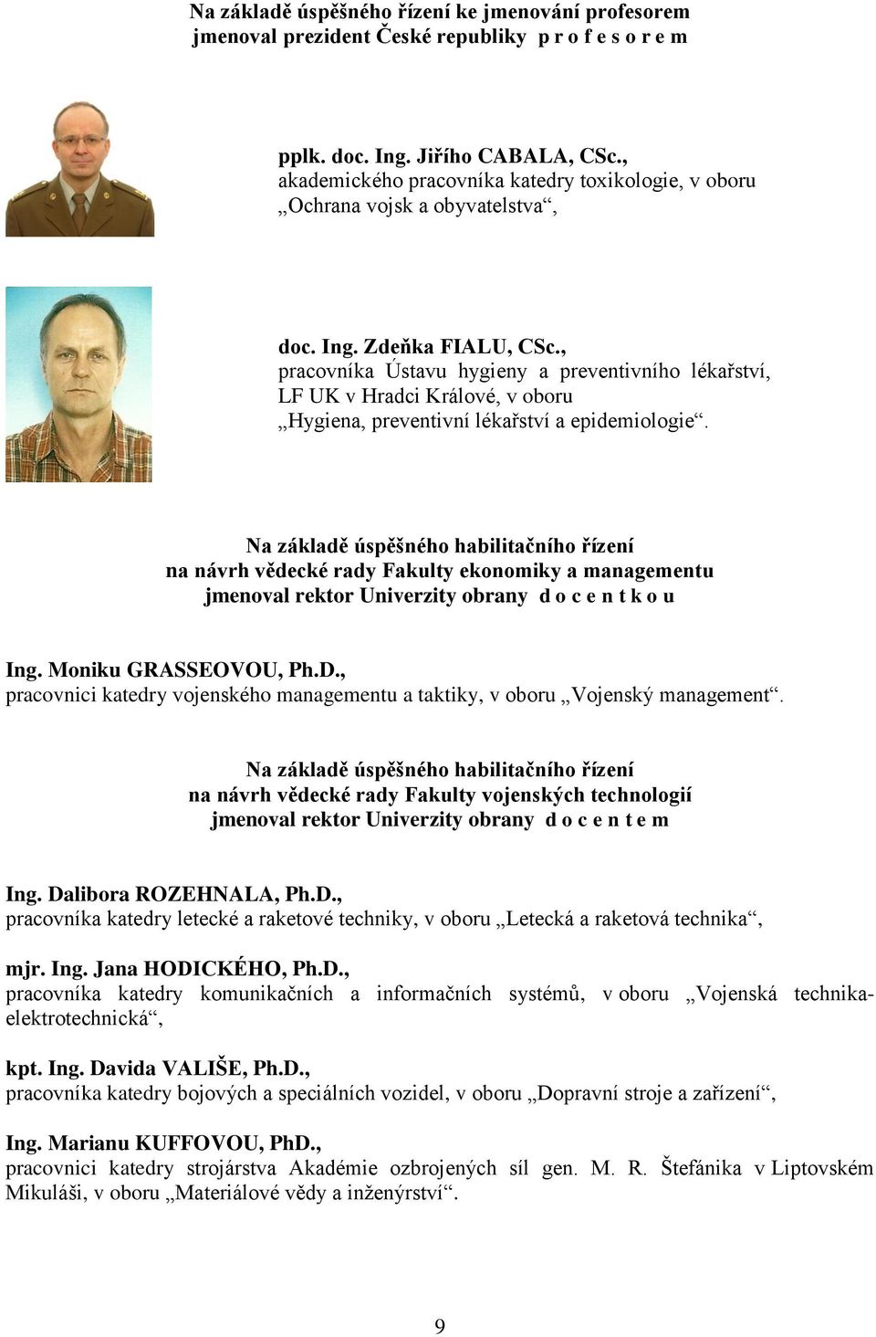 , pracovníka Ústavu hygieny a preventivního lékařství, LF UK v Hradci Králové, v oboru Hygiena, preventivní lékařství a epidemiologie.