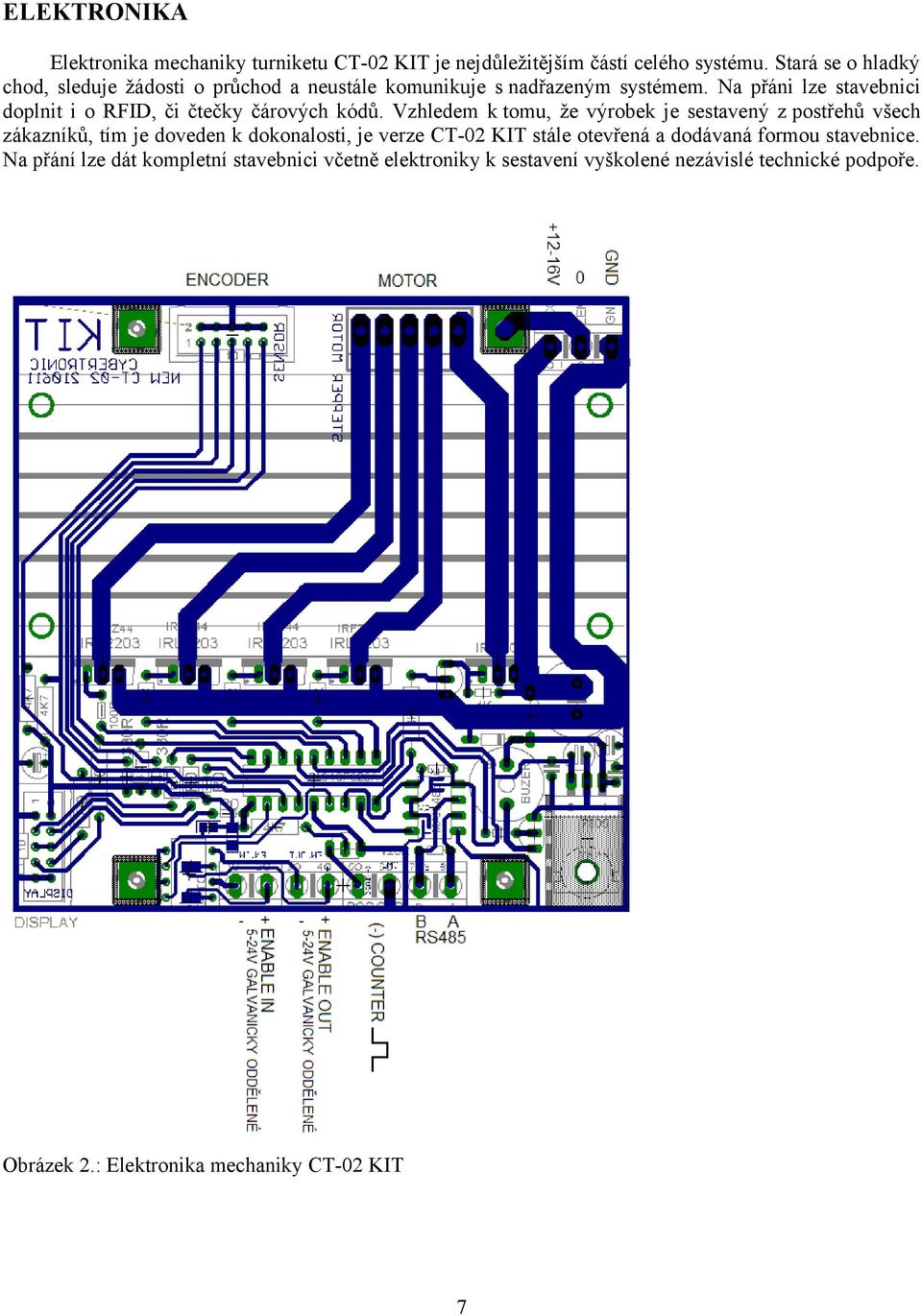 Na přáni lze stavebnici doplnit i o RFID, či čtečky čárových kódů.