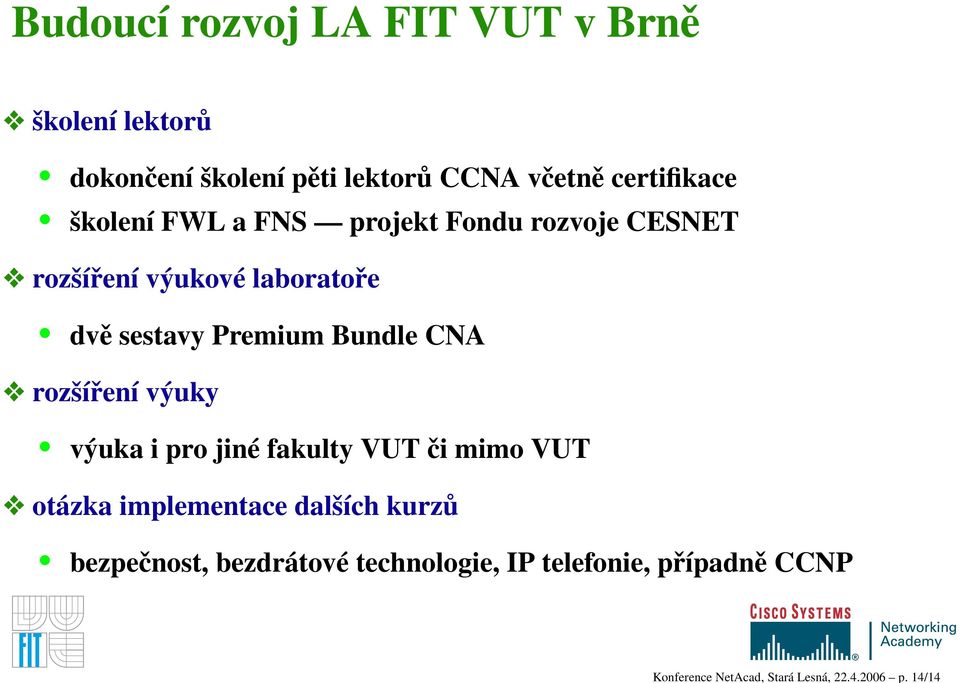certifikace školení FWL a FNS projekt Fondu rozvoje CESNET rozšíření výukové laboratoře dvě sestavy