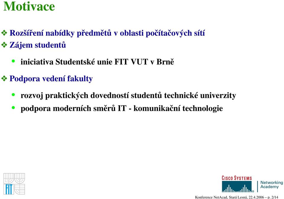 studentů iniciativa Studentské unie FIT VUT v Brně Podpora vedení fakulty