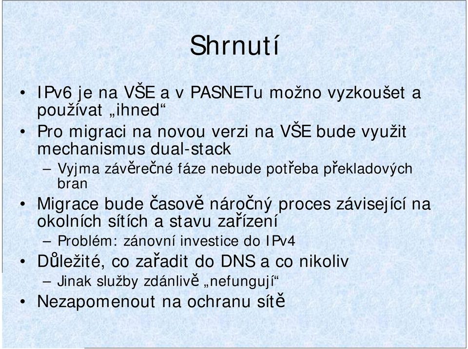 časově náročný proces závisející na okolních sítích a stavu zařízení Problém: zánovní investice do