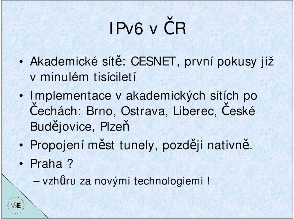 Brno, Ostrava, Liberec, České Budějovice, Plzeň Propojení