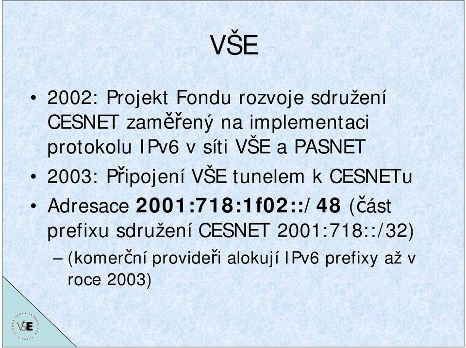 tunelem k CESNETu Adresace 2001:718:1f02::/48 (část prefixu sdružení