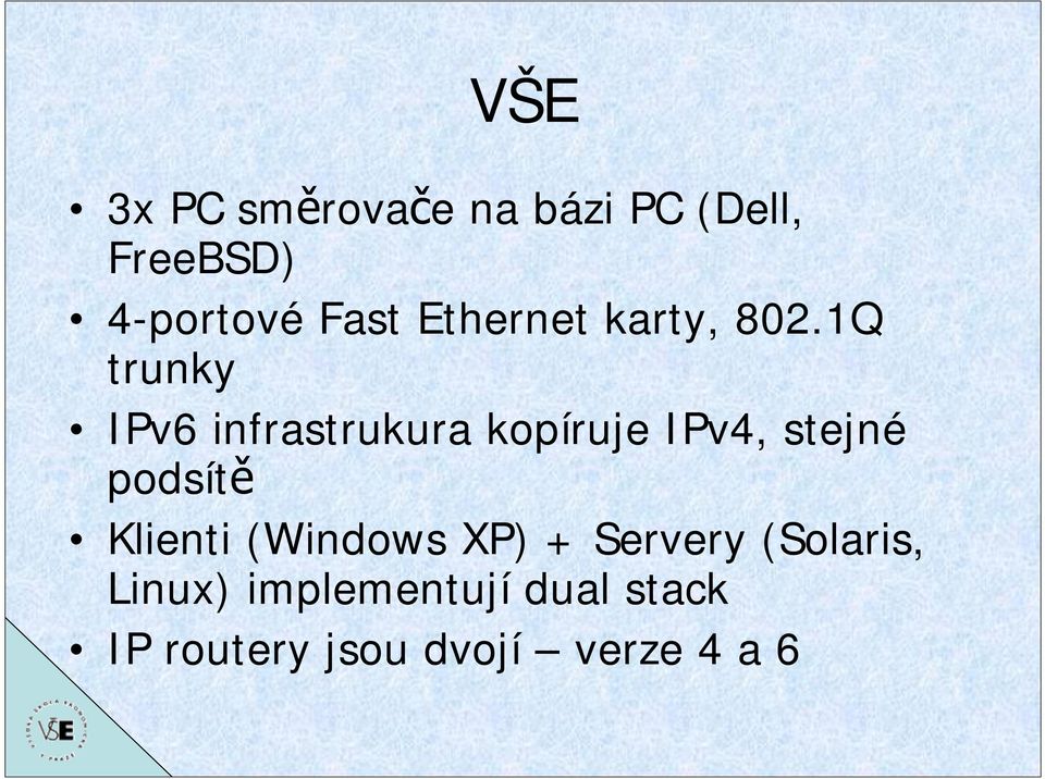 1Q trunky IPv6 infrastrukura kopíruje IPv4, stejné podsítě