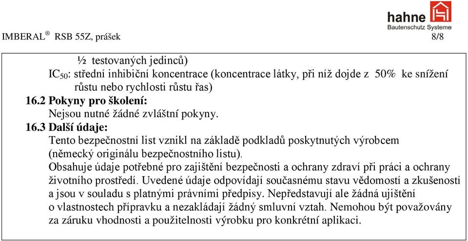 Obsahuje údaje potřebné pro zajištění bezpečnosti a ochrany zdraví při práci a ochrany životního prostředí.