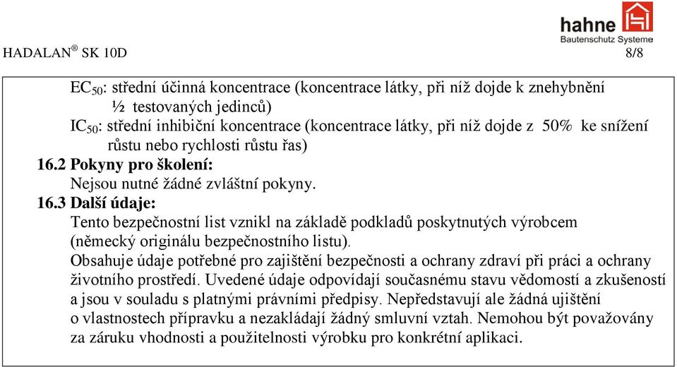 Obsahuje údaje potřebné pro zajištění bezpečnosti a ochrany zdraví při práci a ochrany životního prostředí.