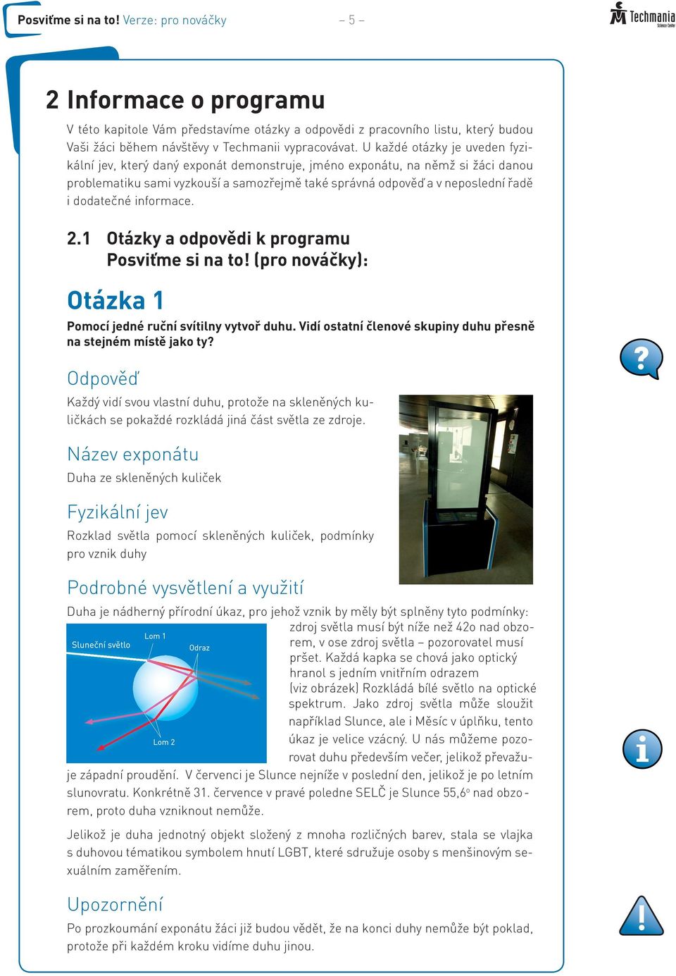 dodatečné informace. 2.1 Otázky a odpovědi k programu Posviťme si na to! (pro nováčky): Otázka 1 Pomocí jedné ruční svítilny vytvoř duhu.