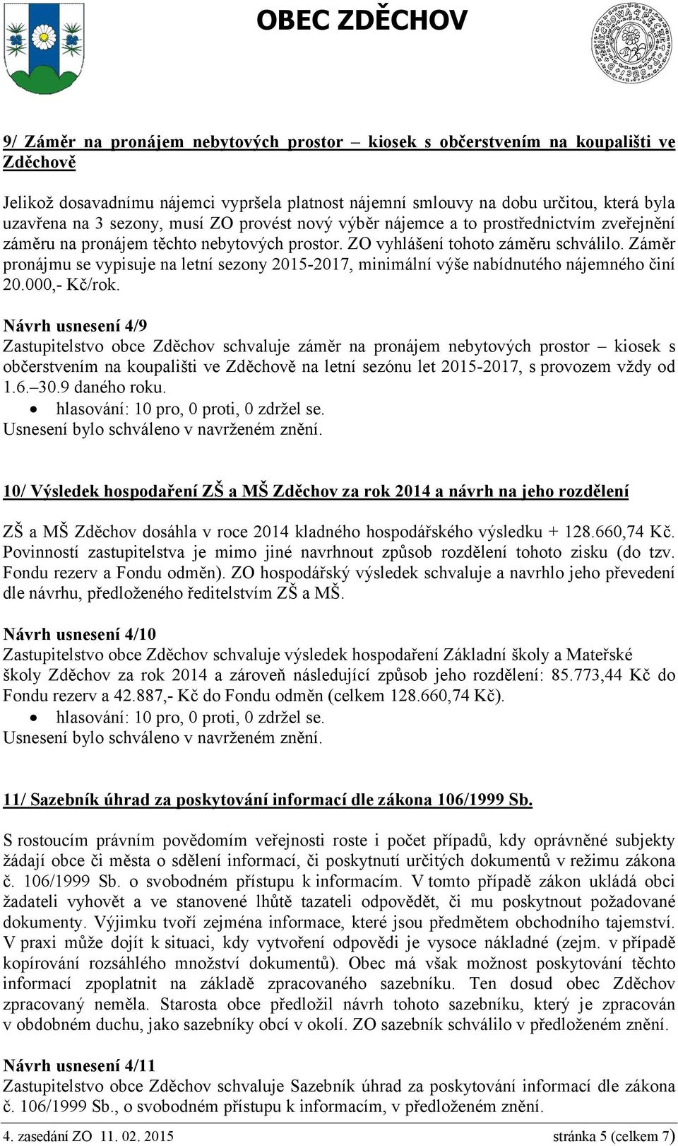 Záměr pronájmu se vypisuje na letní sezony 2015-2017, minimální výše nabídnutého nájemného činí 20.000,- Kč/rok.