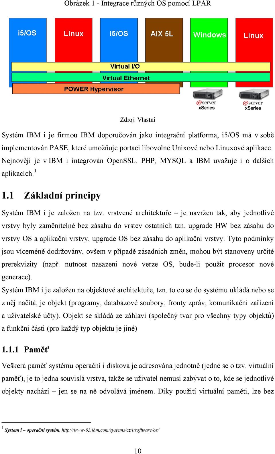 vrstvené architektuře je navržen tak, aby jednotlivé vrstvy byly zaměnitelné bez zásahu do vrstev ostatních tzn.