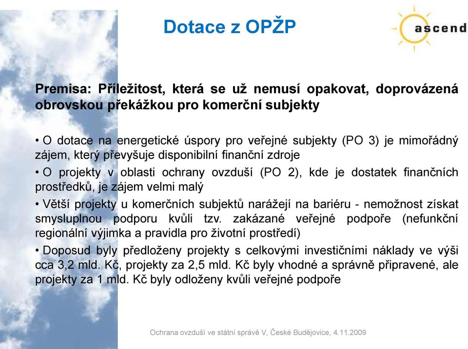 komerčních subjektů narážejí na bariéru - nemožnost získat smysluplnou podporu kvůli tzv.