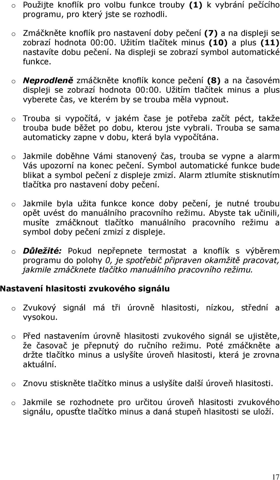 o Neprodleně zmáčkněte knoflík konce pečení (8) a na časovém displeji se zobrazí hodnota 00:00. Užitím tlačítek minus a plus vyberete čas, ve kterém by se trouba měla vypnout.