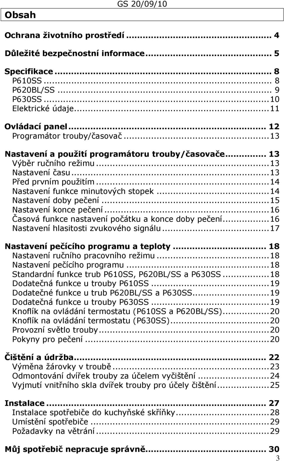 ..14 Nastavení doby pečení...15 Nastavení konce pečení...16 Časová funkce nastavení počátku a konce doby pečení...16 Nastavení hlasitosti zvukového signálu...17 Nastavení pečícího programu a teploty.