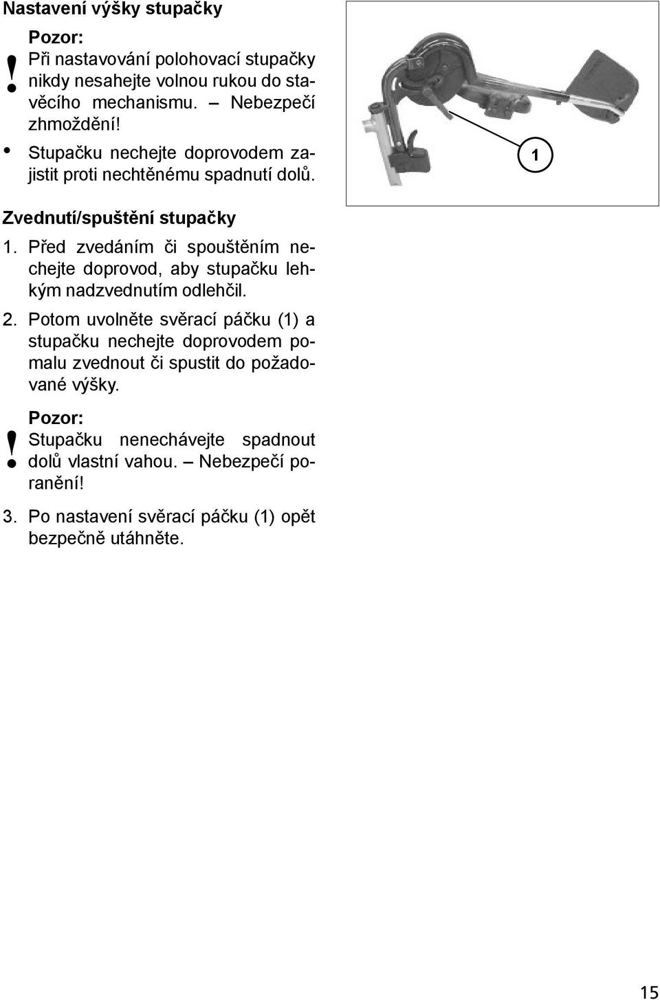 Před zvedáním či spouštěním nechejte doprovod, aby stupačku lehkým nadzvednutím odlehčil. 2.