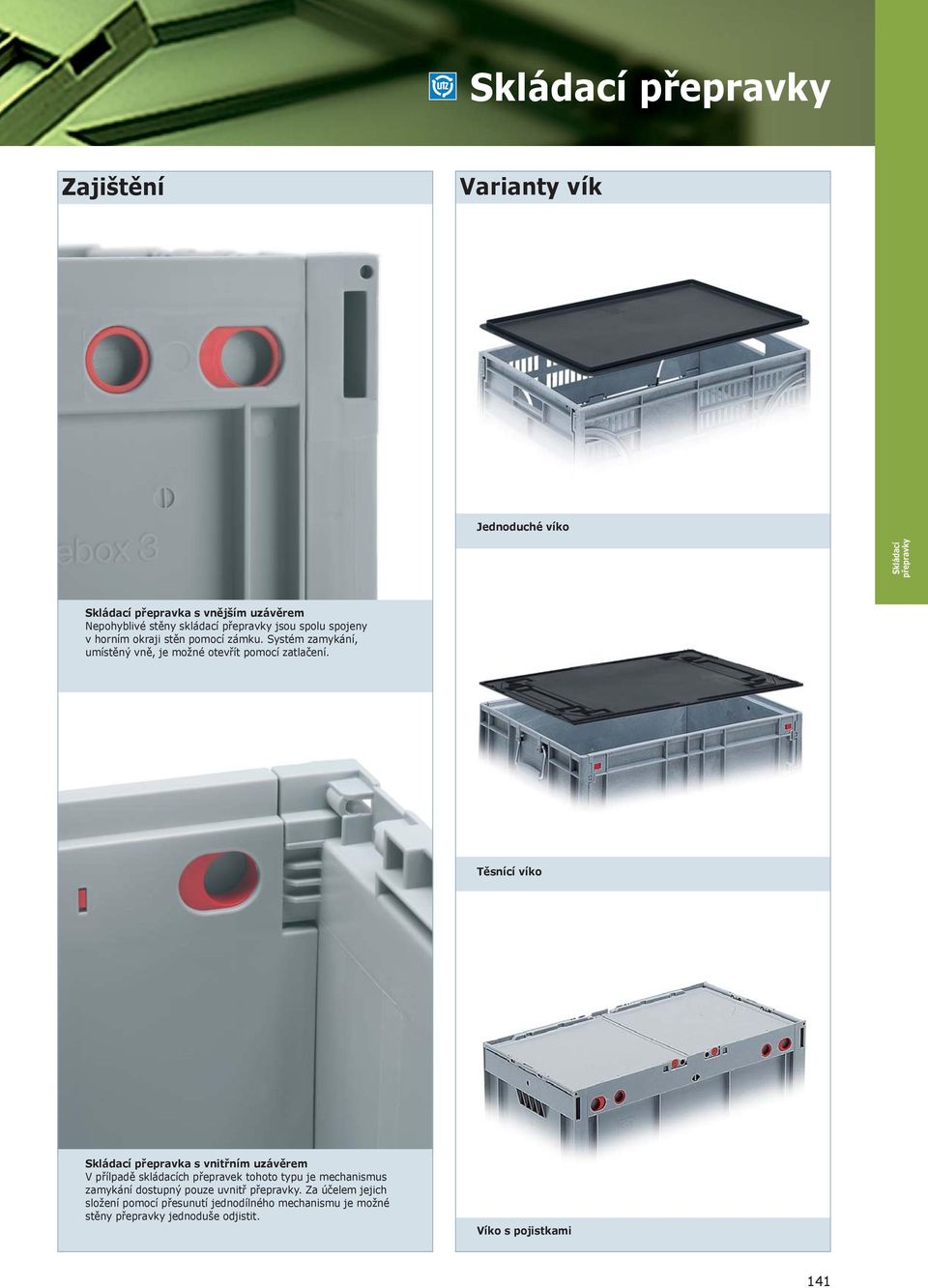 Těsnící víko Skládací přepravka s vnitřním uzávěrem V přílpadě skládacích přepravek tohoto typu je mechanismus zamykání dostupný pouze