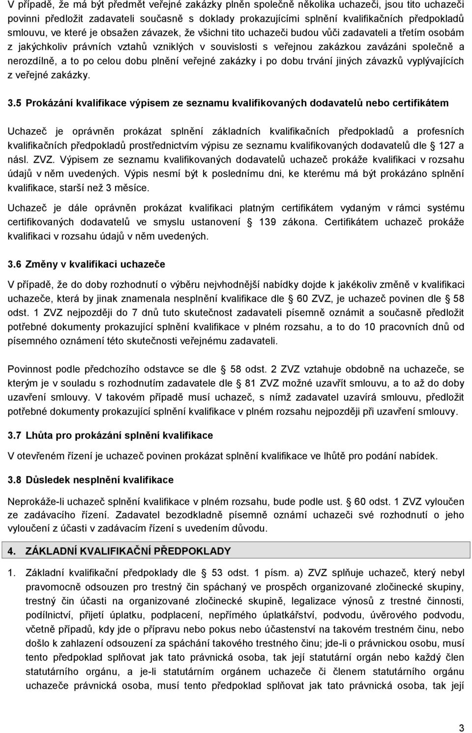 nerozdílně, a to po celou dobu plnění veřejné zakázky i po dobu trvání jiných závazků vyplývajících z veřejné zakázky. 3.