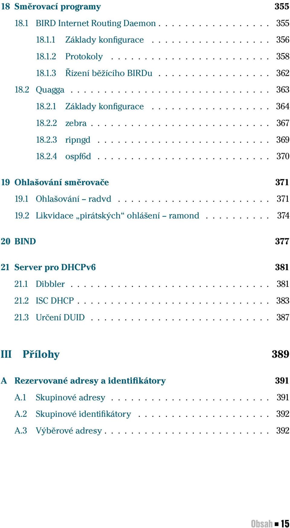 2.4 ospf6d.......................... 370 19 Ohlašování směrovače 371 19.1 Ohlašování radvd....................... 371 19.2 Likvidace pirátských ohlášení ramond.