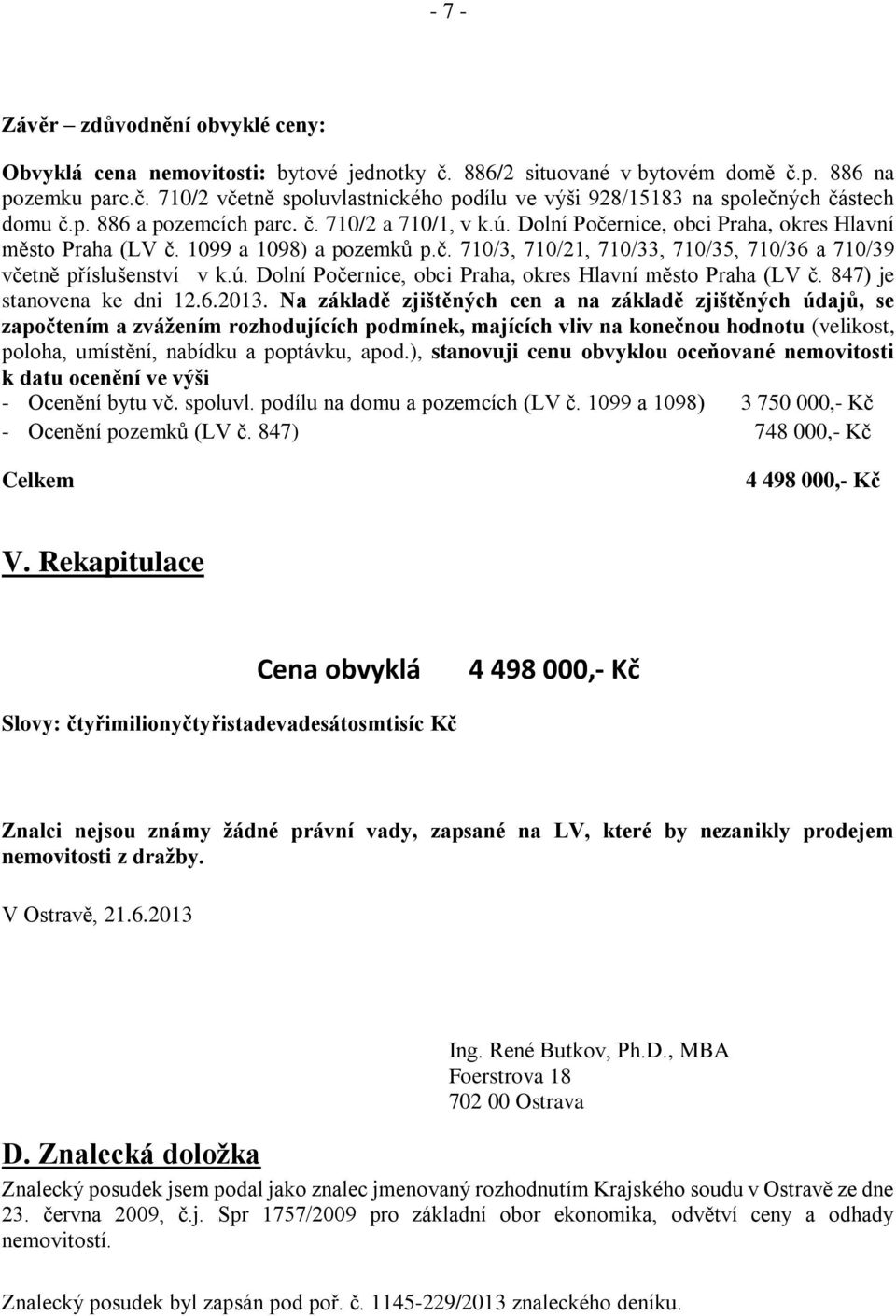 ú. Dolní Počernice, obci Praha, okres Hlavní město Praha (LV č. 847) je stanovena ke dni 12.6.2013.